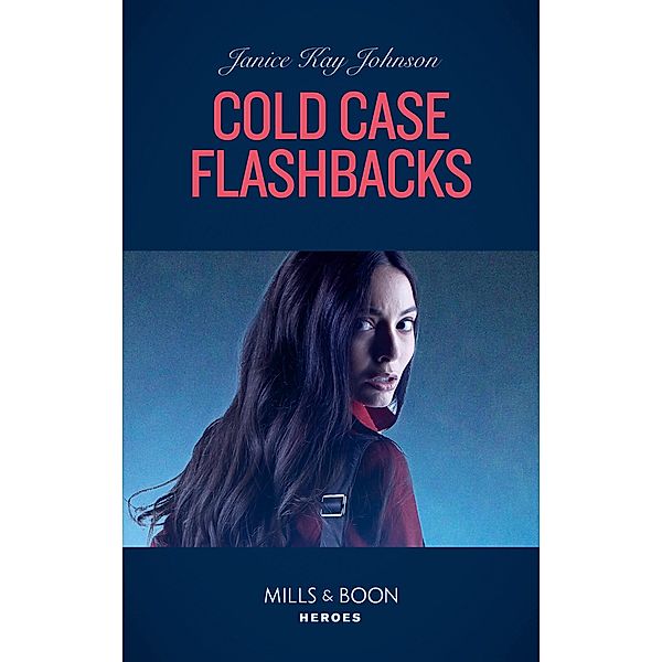 Cold Case Flashbacks (An Unsolved Mystery Book, Book 4) (Mills & Boon Heroes), Janice Kay Johnson