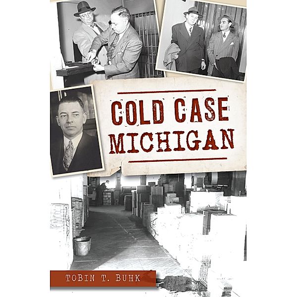 Cold Case Michigan / The History Press, Tobin T. Buhk