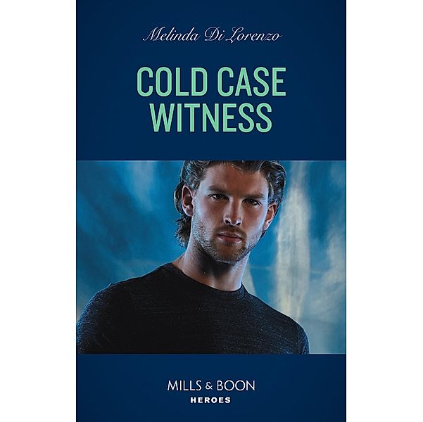 Cold Case Witness (Mills & Boon Heroes) / Heroes, Melinda Di Lorenzo