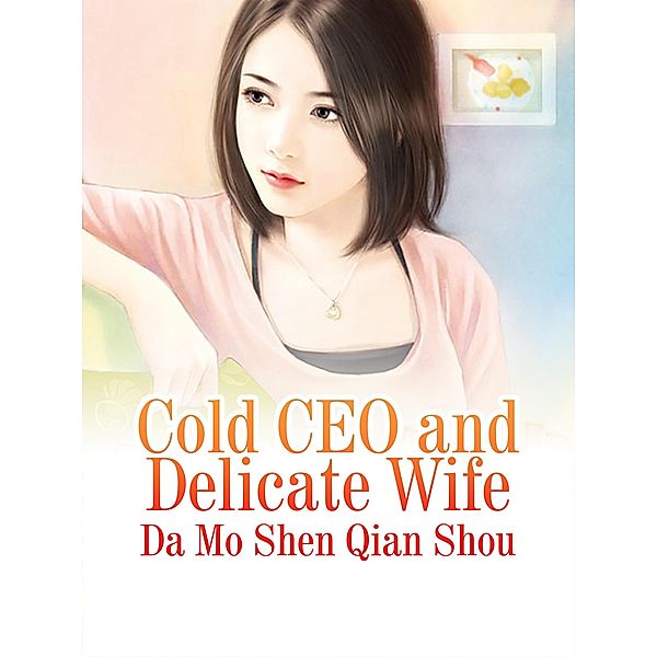 Cold CEO and Delicate Wife, Da Moshenqianshou