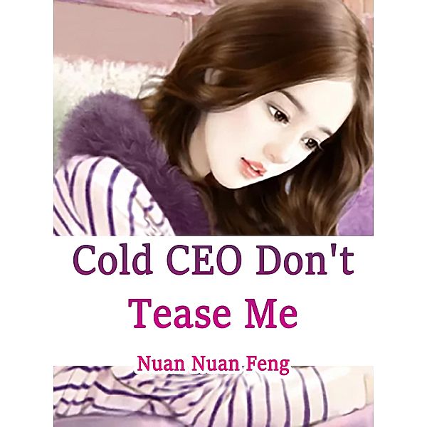 Cold CEO, Don't Tease Me / Funstory, Nuan NuanFeng