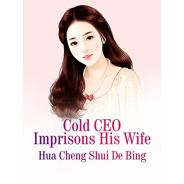 Cold CEO Imprisons His Wife, Hua Chengshuidebing