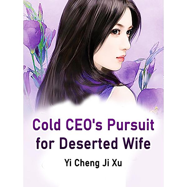 Cold CEO's Pursuit for Deserted Wife / Funstory, Yi ChengJiXu
