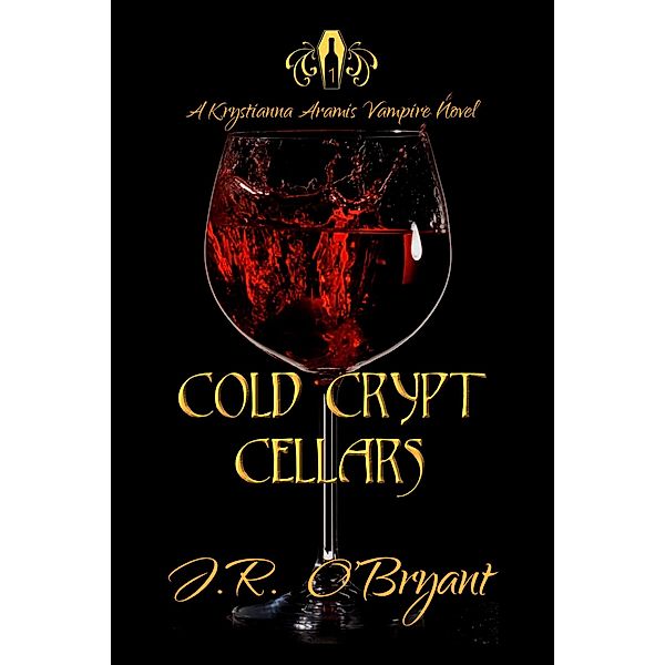 Cold Crypt Cellars (Krystianna Aramis Vampire Series, #1) / Krystianna Aramis Vampire Series, J. R. O'Bryant