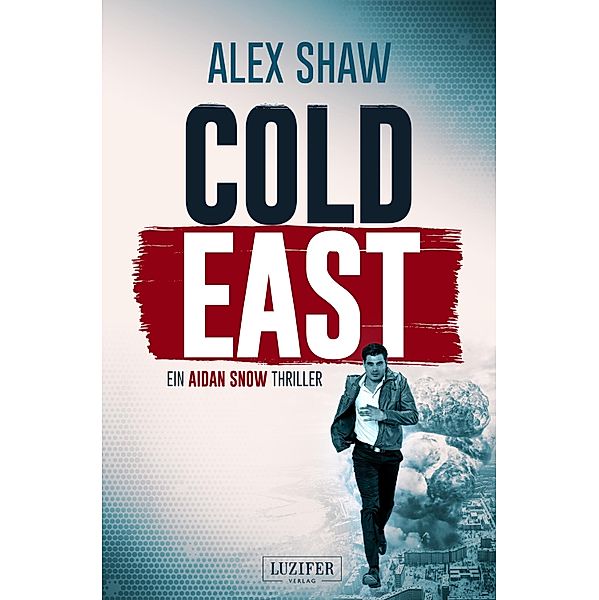 COLD EAST / Aidan Snow Thriller Bd.3, Alex Shaw