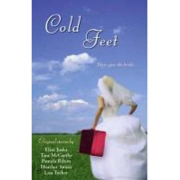 Cold Feet, Heather Swain, Pamela Ribon, Tara McCarthy, Elise Juska, Lisa Tucker
