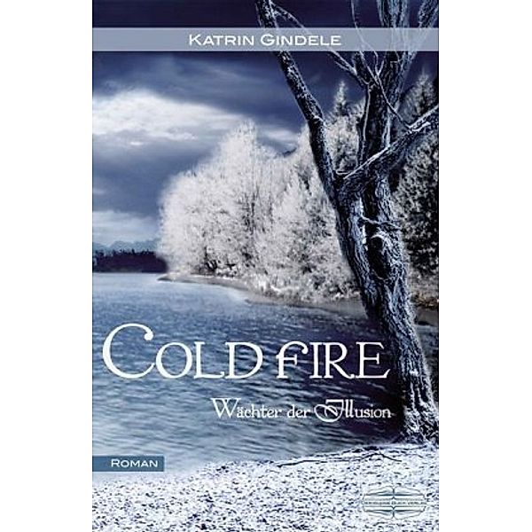 Cold Fire / Wächter der Illusion Bd.1, Katrin Gindele