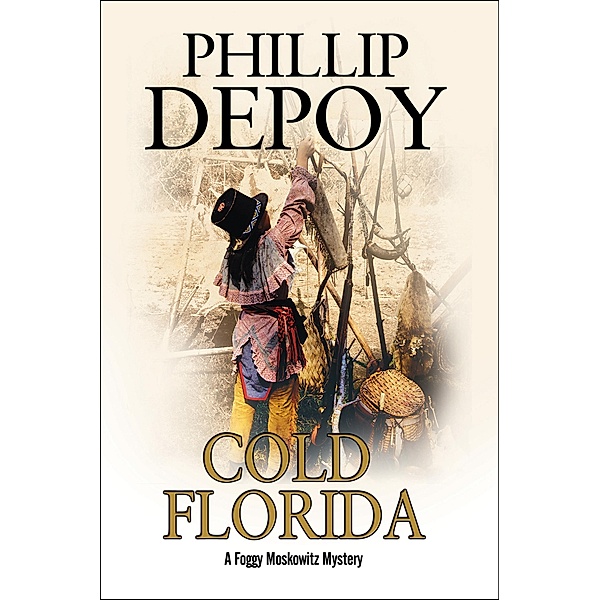 Cold Florida / The Foggy Moskowitz Mysteries, Phillip Depoy