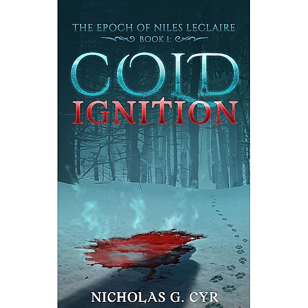 Cold Ignition (The Epoch of Niles LeClaire, #1) / The Epoch of Niles LeClaire, Nicholas Cyr