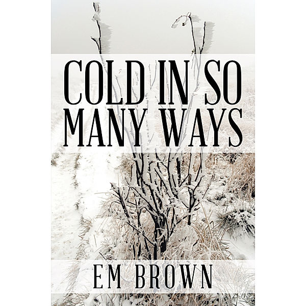 Cold in so Many Ways, EM Brown