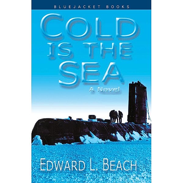 Cold is the Sea / Bluejacket Books, Edward L. Beach