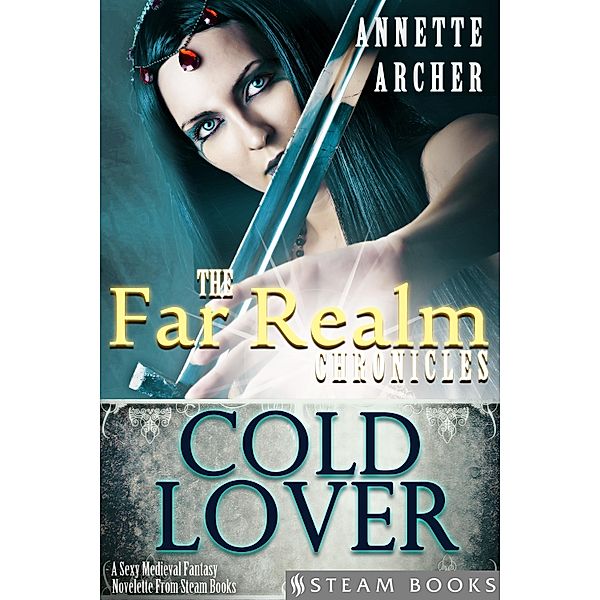 Cold Lover - A Sexy Medieval Fantasy Novelette From Steam Books / The Far Realm Chronicles Bd.7, Annette Archer, Steam Books