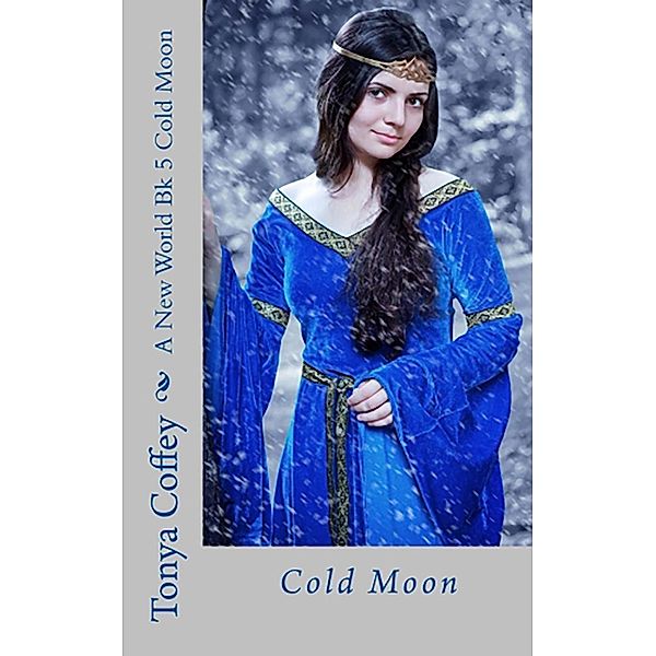 Cold Moon (A New World Series, #5), Tonya Coffey