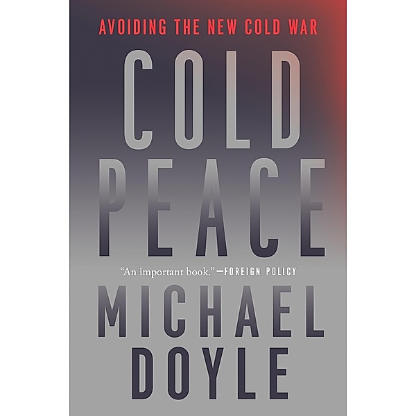Cold Peace: Avoiding the New Cold War, Michael W. Doyle