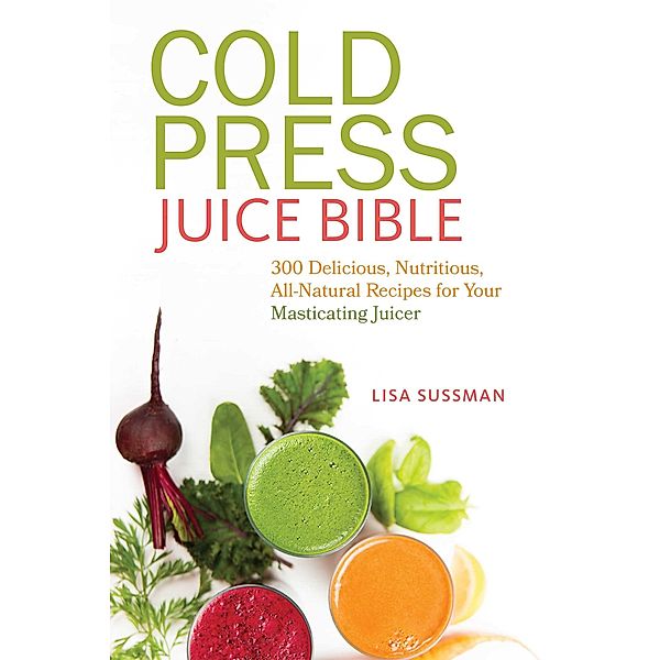 Cold Press Juice Bible, Lisa Sussman