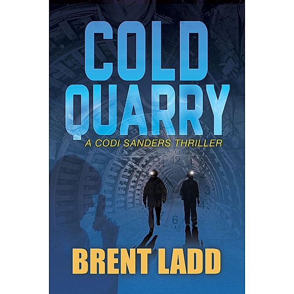 Cold Quarry / A Codi Sanders Thriller, Brent Ladd