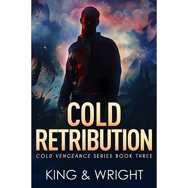 Cold Retribution (Cold Vengeance, #3) / Cold Vengeance, Nolon King, David W. Wright