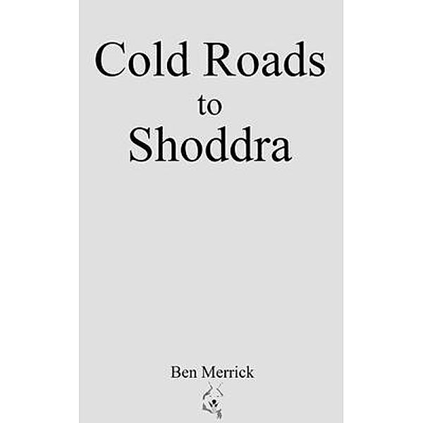 Cold Roads to Shoddra, Ben Merrick