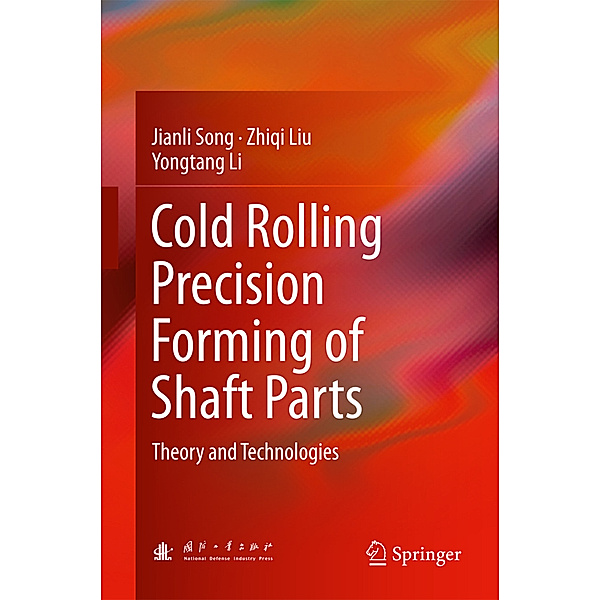 Cold Rolling Precision Forming of Shaft Parts, Jianli Song, Zhiqi Liu, Yongtang Li
