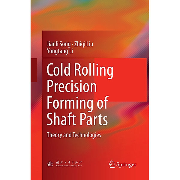Cold Rolling Precision Forming of Shaft Parts, Jianli Song, Zhiqi Liu, Yongtang Li