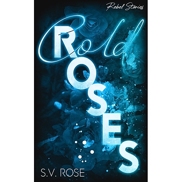 Cold Roses / Cold Roses & Wild Tears Bd.1, S. V. Rose