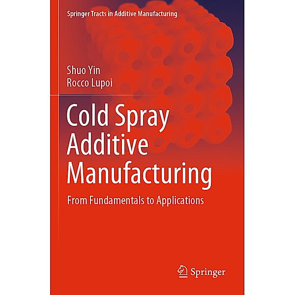 Cold Spray Additive Manufacturing, Shuo Yin, Rocco Lupoi