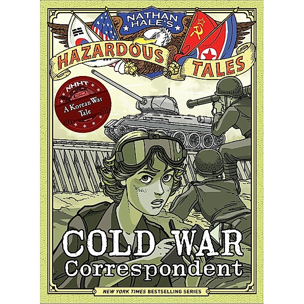 Cold War Correspondent (Nathan Hale's Hazardous Tales #11) / Nathan Hale's Hazardous Tales, Nathan Hale