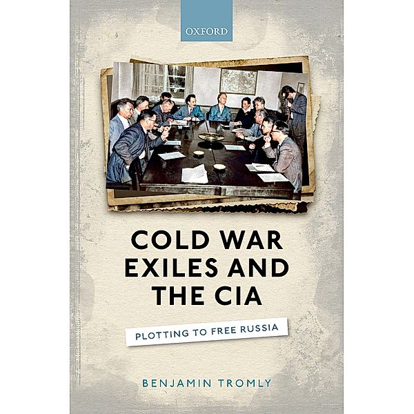 Cold War Exiles and the CIA, Benjamin Tromly