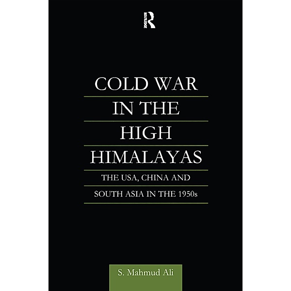 Cold War in the High Himalayas, S Mahmud Ali, S. Mahmud Ali