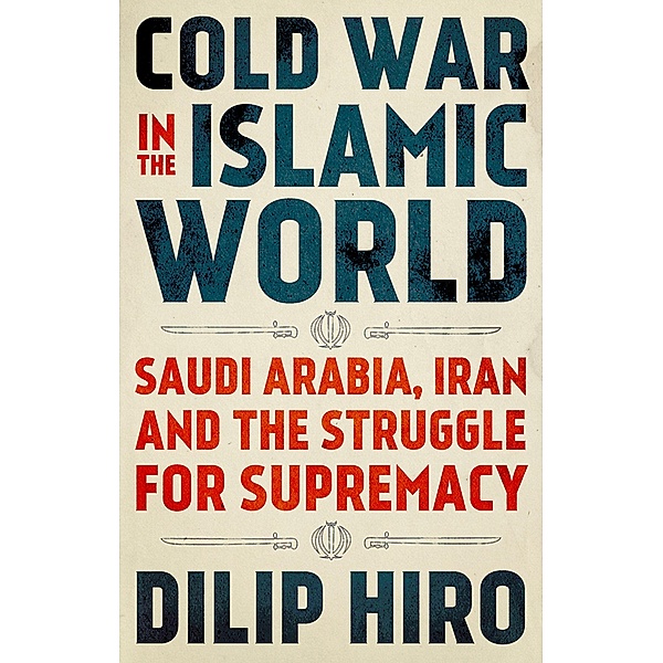 Cold War in the Islamic World, Dilip Hiro