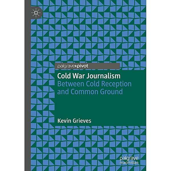 Cold War Journalism, Kevin Grieves