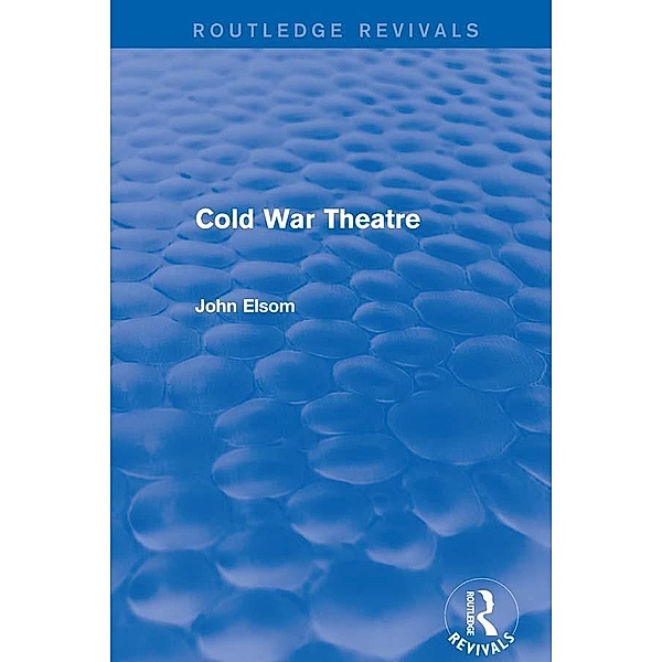 Cold War Theatre (Routledge Revivals) / Routledge Revivals, John Elsom