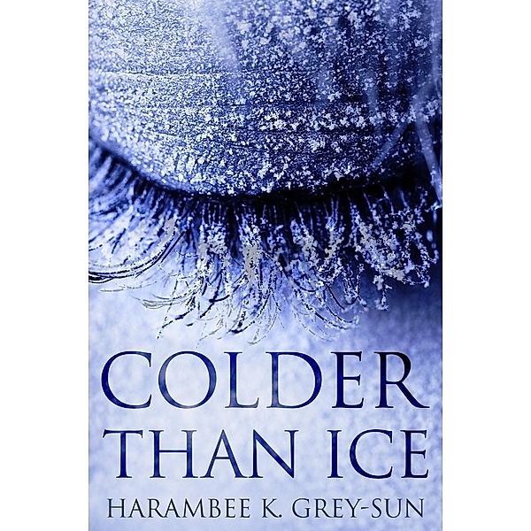 Colder Than Ice, Harambee K. Grey-Sun