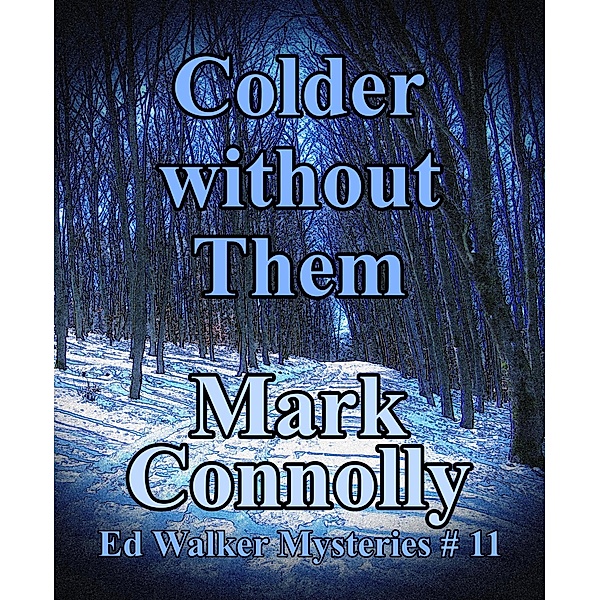 Colder Without Them (Ed Walker Mysteries, #11) / Ed Walker Mysteries, Mark Connolly