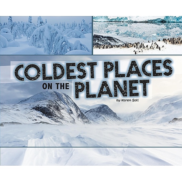 Coldest Places on the Planet / Raintree Publishers, Karen Soll