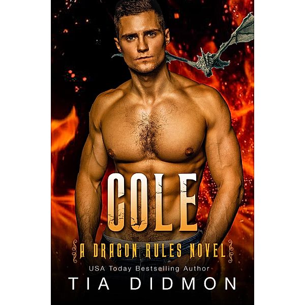 Cole: Dragon Shifter Romance : Fated Mates Dragon Romance (Dragon Rules, #6) / Dragon Rules, Tia Didmon