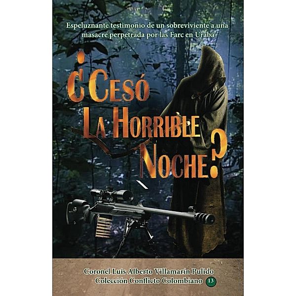 Coleccción Conflicto Colombiano: ¿Cesó la Horrible Noche? (Coleccción Conflicto Colombiano), Coronel Luis Alberto Villamarín Pulido