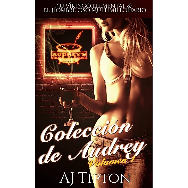 Colección de Audrey: Volumen 1: Su Vikingo Elemental & El Hombre Oso Multimillonario, Aj Tipton