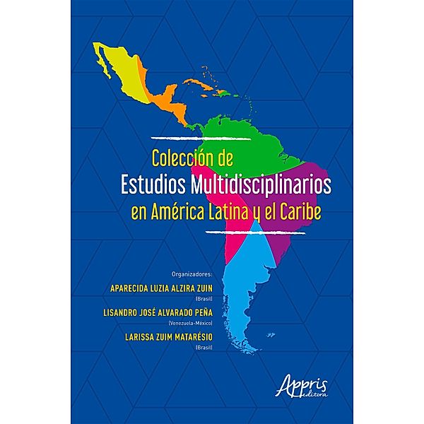 Colección de Estudios Multidisciplinarios en América Latina y el Caribe, Larissa Zuim Matarésio, Lisandro José Alvarado Peña, Aparecida Luzia Alzira Zuin