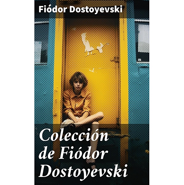 Colección de Fiódor Dostoyevski, Fiódor Dostoyevski