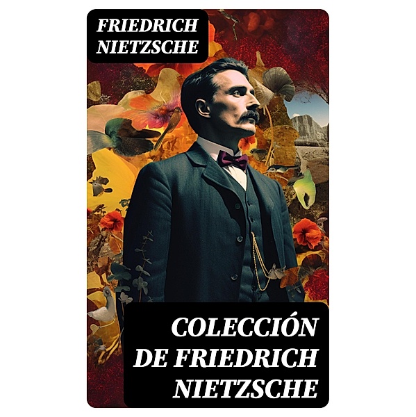 Colección de Friedrich Nietzsche, Friedrich Nietzsche