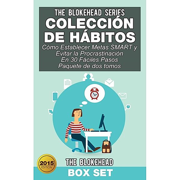 Colección de Hábitos/ Cómo Establecer Metas SMART y Evitar la Procrastinación En 30 Fáciles Pasos, The Blokehead