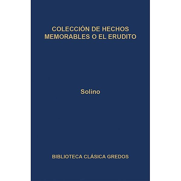 Colección de Hechos memorables o El erudito / Biblioteca Clásica Gredos Bd.291, Solino