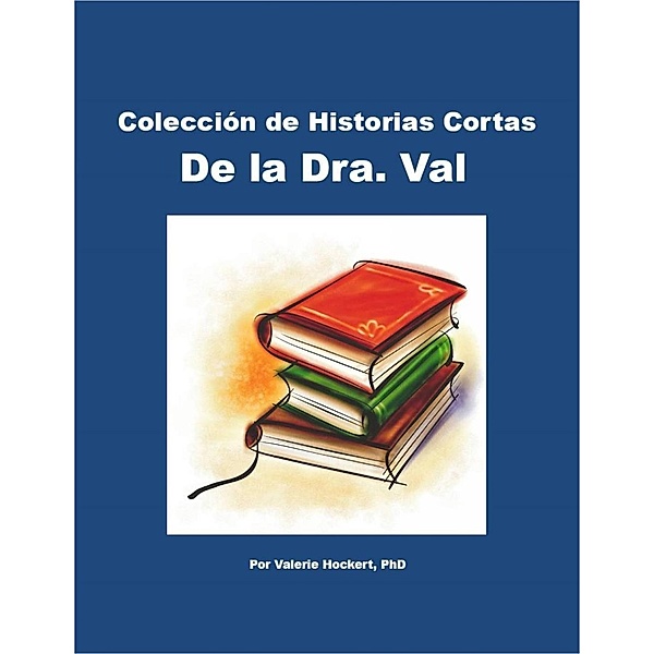 Colección de Historias Cortas De la Dra. Val, Valerie Hockert