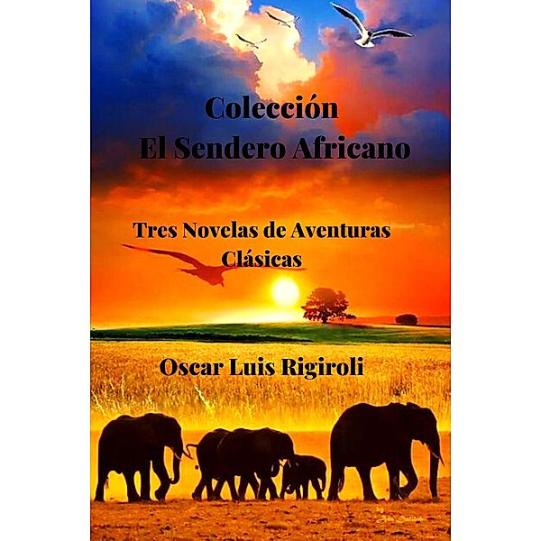 Colección El Sendero Africano- Tres Novelas de Aventuras Clásicas, Oscar Luis Rigiroli