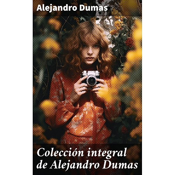 Colección integral de Alejandro Dumas, Alejandro Dumas