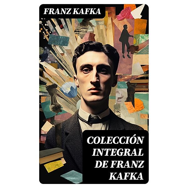 Colección integral de Franz Kafka, Franz Kafka