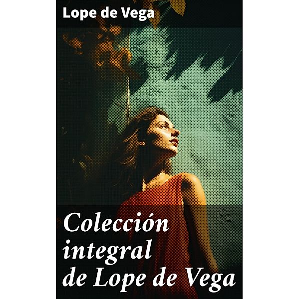 Colección integral de Lope de Vega, Lope de Vega