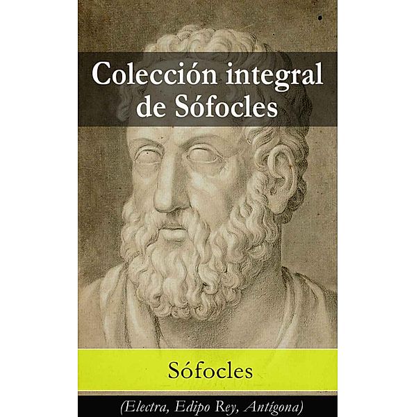 Colección integral de Sófocles: (Electra, Edipo Rey, Antígona), Sófocles