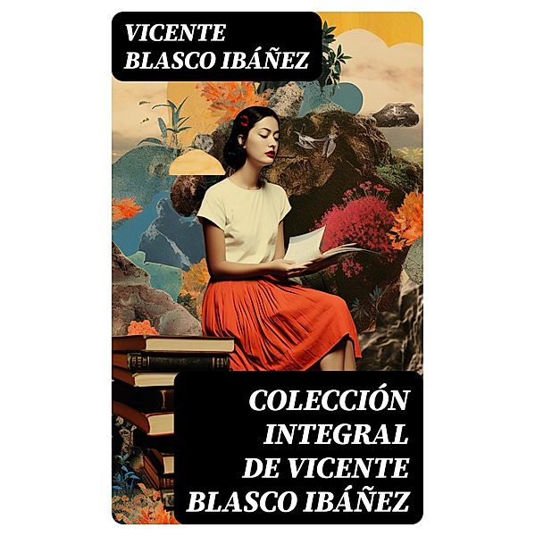 Colección integral de Vicente Blasco Ibáñez, Vicente Blasco Ibáñez